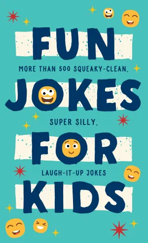 Fun Jokes for Kids : More Than 500 Squeaky-Clean, Super Sil